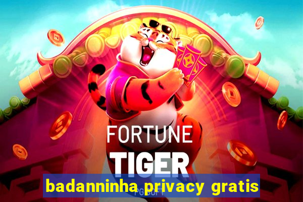 badanninha privacy gratis